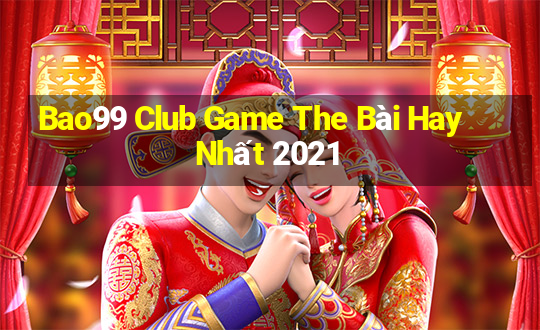 Bao99 Club Game The Bài Hay Nhất 2021