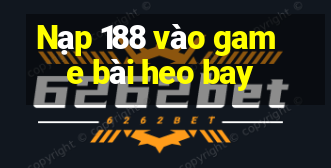 Nạp 188 vào game bài heo bay