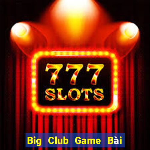 Big Club Game Bài Online Miễn Phí