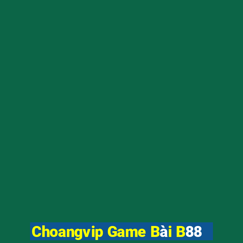 Choangvip Game Bài B88