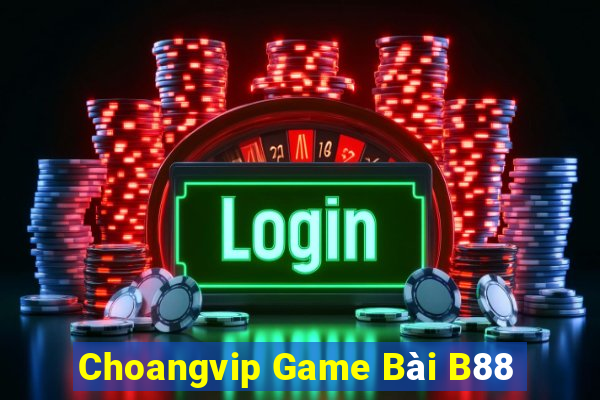 Choangvip Game Bài B88