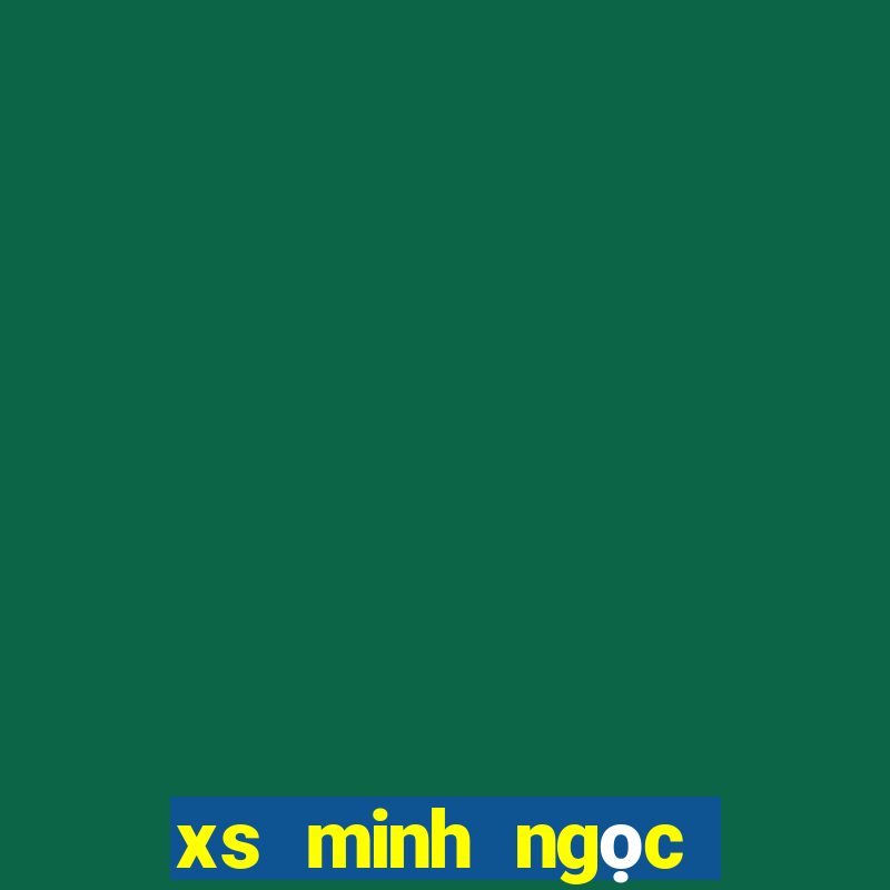 xs minh ngọc hôm nay