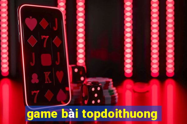 game bài topdoithuong