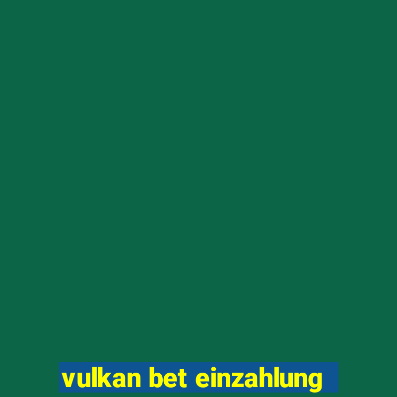 vulkan bet einzahlung