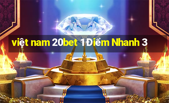 việt nam 20bet 1 Điểm Nhanh 3