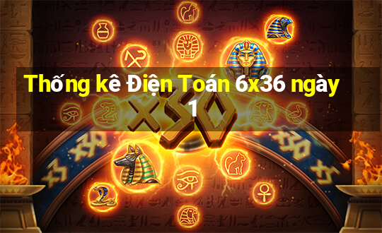 Thống kê Điện Toán 6x36 ngày 1