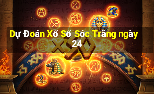 Dự Đoán Xổ Số Sóc Trăng ngày 24