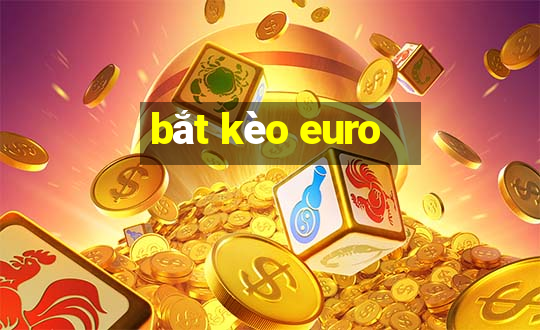 bắt kèo euro