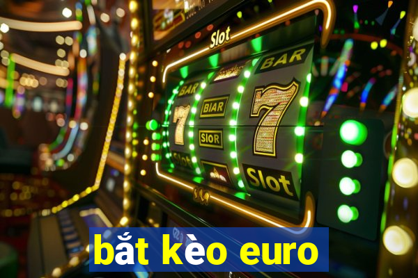 bắt kèo euro