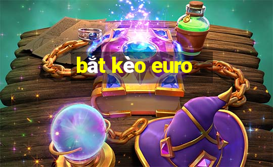 bắt kèo euro