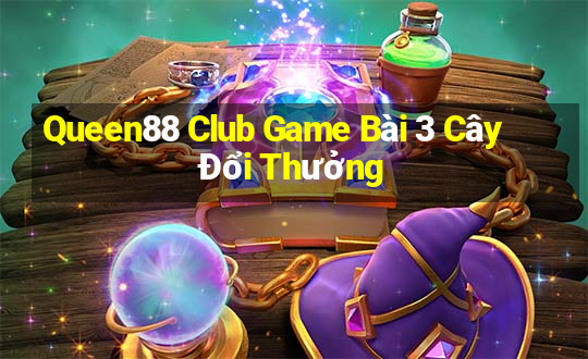 Queen88 Club Game Bài 3 Cây Đổi Thưởng