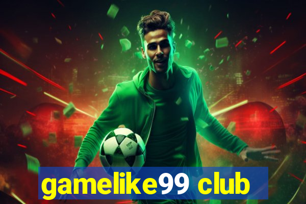 gamelike99 club