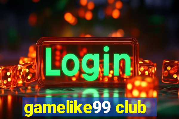 gamelike99 club