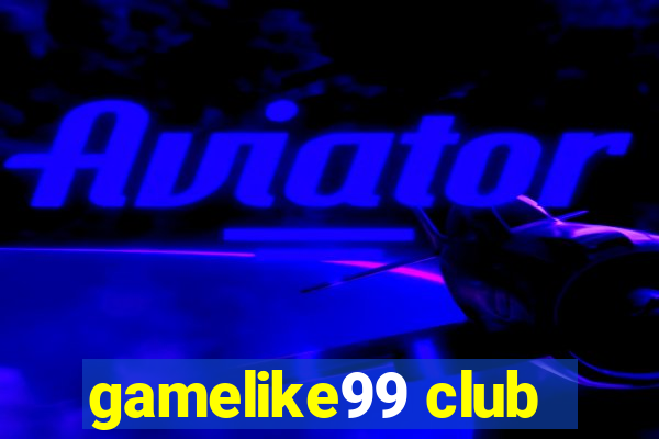 gamelike99 club