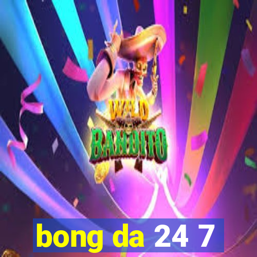 bong da 24 7