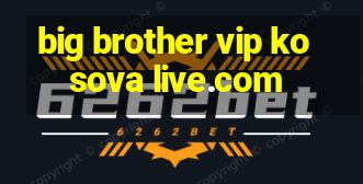 big brother vip kosova live.com