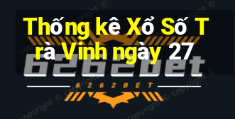 Thống kê Xổ Số Trà Vinh ngày 27