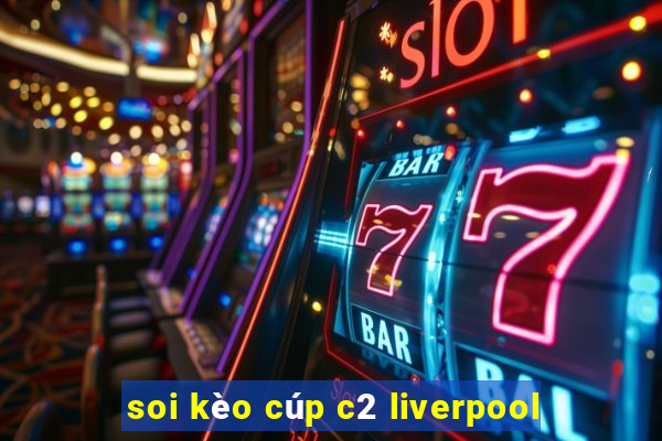 soi kèo cúp c2 liverpool