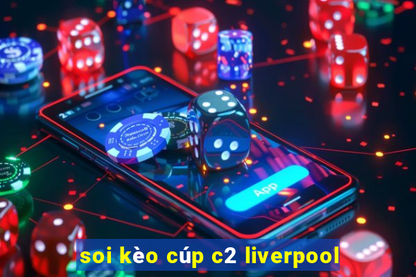 soi kèo cúp c2 liverpool