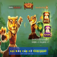 soi kèo cúp c2 liverpool