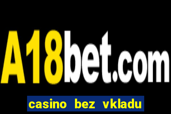 casino bez vkladu s bonusem