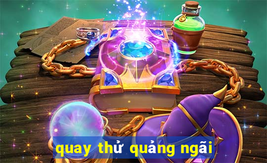 quay thử quảng ngãi