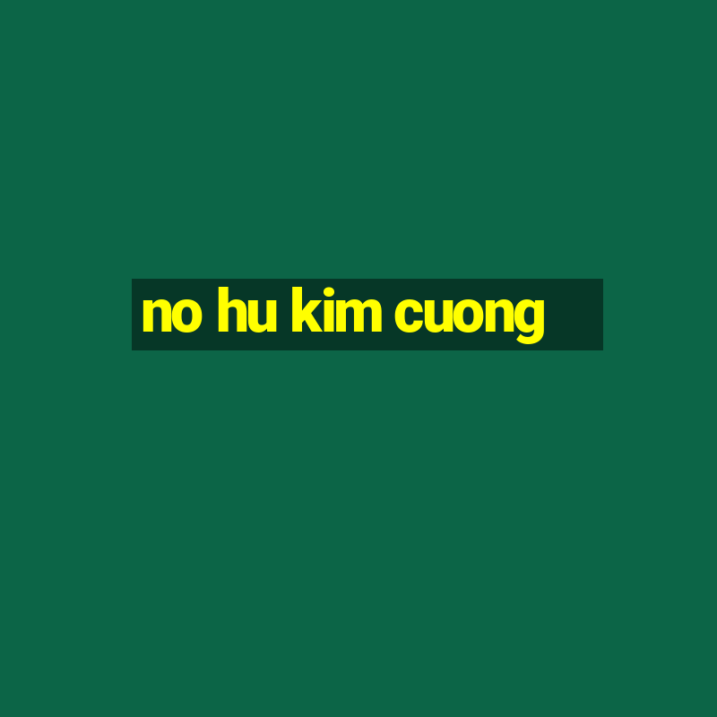 no hu kim cuong