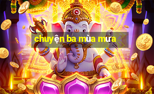 chuyện ba mùa mưa