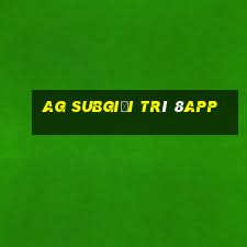 ag subgiải trí 8app