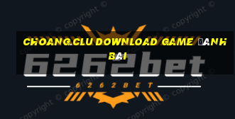 Choang.Clu Download Game Đánh Bài