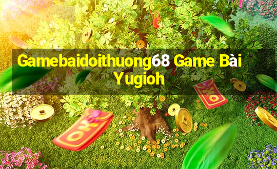 Gamebaidoithuong68 Game Bài Yugioh