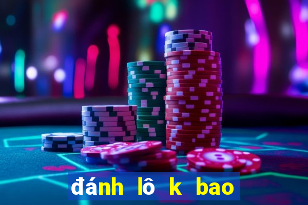 đánh lô k bao giờ lỗ