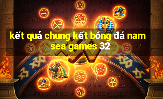 kết quả chung kết bóng đá nam sea games 32