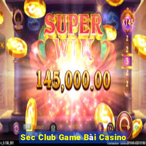 Sec Club Game Bài Casino