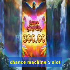 chance machine 5 slot