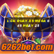 Lịch quay XS Mega 6 45 ngày 25