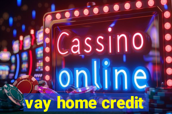 vay home credit