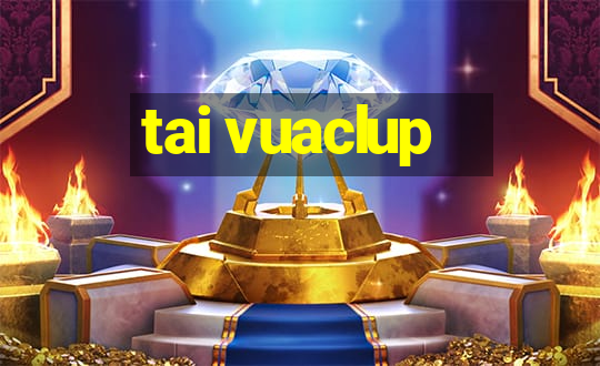 tai vuaclup