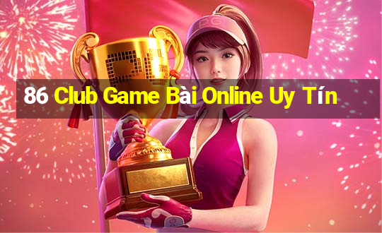 86 Club Game Bài Online Uy Tín