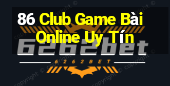 86 Club Game Bài Online Uy Tín