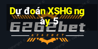 Dự đoán XSHG ngày 5