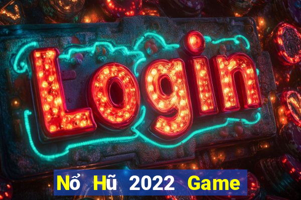 Nổ Hũ 2022 Game Bài Uy Tín