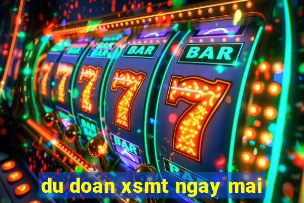 du doan xsmt ngay mai