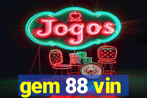 gem 88 vin