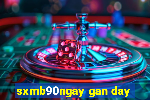 sxmb90ngay gan day