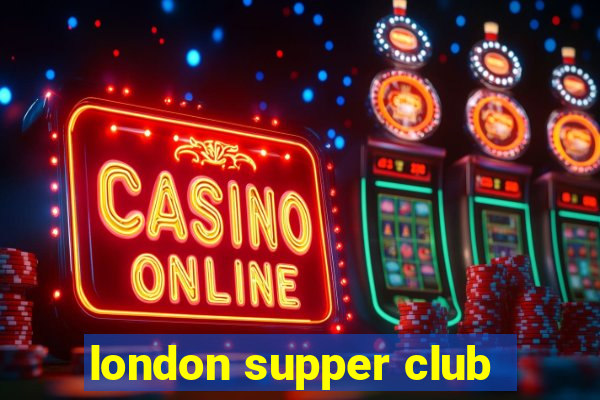 london supper club