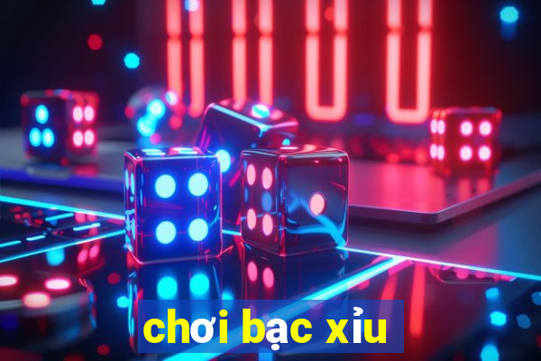 chơi bạc xỉu