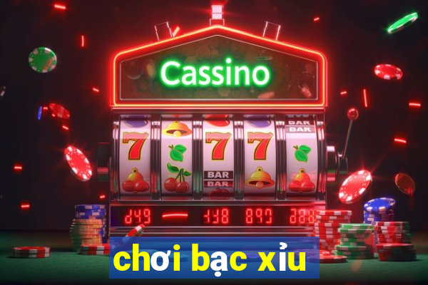 chơi bạc xỉu