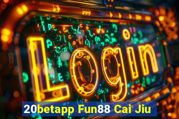 20betapp Fun88 Cai Jiu