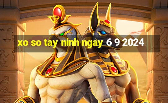 xo so tay ninh ngay 6 9 2024